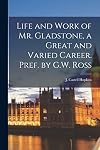 Life and Work of Mr. Gladstone: A Great and Varied Career