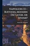 Napoleon III--buffoon, modern dictator, or sphinx?