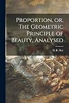 Proportion, or, The Geometric Principle of Beauty, Analysed