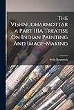 Vishnudharmottara Part IIIA Treatise on Indian Painting and Image-Making