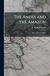 The Andes and the Amazon: Life and Travel in Peru