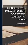 The book of the twelve prophets, commonly called the minor