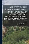 A History of the Schenectady Patent in the Dutch and English Times, by J. Pearson and Others. Ed. by J.W. Macmurray
