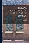 El Real Monasterio De Las Huelgas De Burgos: Apuntes Para Un Estudio Histórico-Artístico (Spanish Edition)