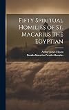 Fifty Spiritual Homilies of St. Macarius the Egyptian