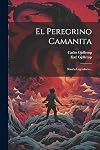 El Peregrino Camanita: Novela Legendaria... (Spanish Edition)