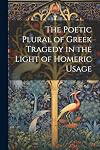 The poetic plural of Greek tragedy in the light of Homeric usage