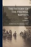 The History Of The Freewill Baptists: For Half A Century, With An Introductory Chapter; Volume 1