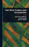The Wild Turkey and Its Hunting