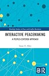 Interactive Peacemaking: A People-Centered Approach (Routledge Studies in Peace and Conflict Resolution)