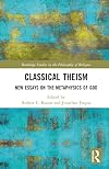 Classical Theism (Routledge Studies in the Philosophy of Religion)