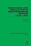 Resistance and Revolution in Mediterranean Europe, 1939-1948