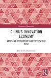 China's Innovation Economy: Artificial Intelligence and the New Silk Road (Routledge Studies in the Economics of Innovation)