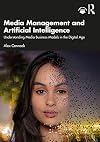 Media Management and Artificial Intelligence: Understanding Media Business Models in the Digital Age
