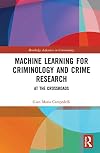 Machine Learning for Criminology and Crime Research: At the Crossroads (Routledge Advances in Criminology)