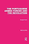 Portuguese Armed Forces and the Revolution (Hoover Institution publication ; 188)