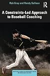 A Constraints-Led Approach to Baseball Coaching (Routledge Studies in Constraints-Based Methodologies in Sport)
