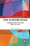 Food in Wartime Britain: Testimonies from the Kitchen Front (1939โ1945)