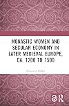 Monastic Women and Secular Economy in Later Medieval Europe, ca. 1200 to 1500