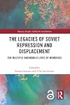 The legacies of Soviet repression and displacement : the multiple and mobile lives of memories