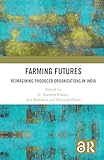 Farming Futures Reimagining producer organisations in India
