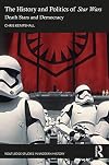 The History and Politics of Star Wars (Routledge Studies in Modern History)