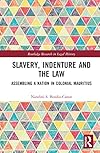 Slavery, Indenture and the Law (Routledge Research in Legal History)