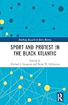 Sport and Protest in the Black Atlantic (Routledge Research in Sports History)
