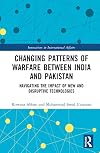 Changing Patterns of Warfare between India and Pakistan: Navigating the Impact of New and Disruptive Technologies (Innovations in International Affairs)