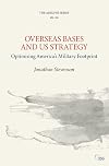 Overseas Bases and US Strategy: Optimising America’s Military Footprint (Adelphi series)
