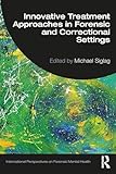 Innovative treatment approaches in forensic and correctional settings