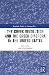 The Greek Revolution and the Greek Diaspora in the United States (Routledge Studies in Modern History)
