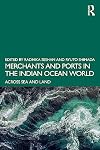 Merchants and Ports in the Indian Ocean World: Across Sea and Land