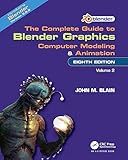 Complete Guide to Blender Graphics: Computer Modeling and Animation: Vol.2