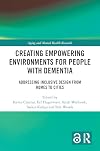 Creating Empowering Environments for People with Dementia: Addressing Inclusive Design from Homes to Cities