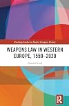 Weapons Law in Western Europe, 1550-2020 (Routledge Studies in Modern European History)
