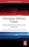 Managing Without Power: Seven Alternative Ways to be Influential