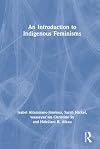 An Introduction to Indigenous Feminisms