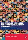 The Students’ Handbook for Studying Health and Social Care: Essential Context, Knowledge and Practice Skills for Doing a Successful Degree