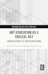 Art Education as a Radical Act (Routledge Research in Arts Education)