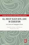 All About Black Girl Love in Education (Routledge Critical Studies in Gender and Sexuality in Education)