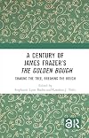 A Century of James Frazer’s The Golden Bough: Shaking the Tree, Breaking the Bough