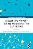 Intellectual property rights and competition law in India