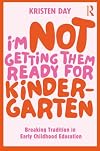 I'm Not Getting Them Ready for Kindergarten