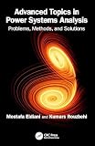 ADVANCED TOPICS IN POWER SYSTEMS ANALYSIS PROBLEMS, METHODS, AND SOLUTIONS