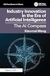 Industry Innovation in the Era of Artificial Intelligence (CRC Press Women in AI Series)