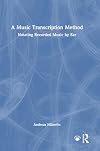 A Music Transcription Method: Notating Recorded Music by Ear