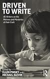 Driven to Write: 45 Writers on the Motives and Mysteries of their Craft