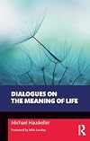 Dialogues on the Meaning of Life (Philosophical Dialogues on Contemporary Problems)