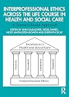 Interprofessional Ethics Across the Life Course in Health and Social Care